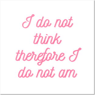 I do not think therefore I do not am Posters and Art